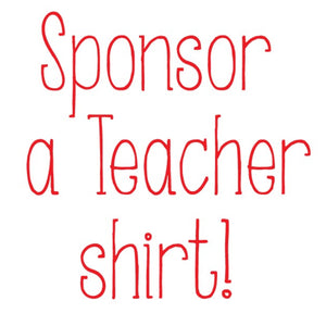 Sponsor a teacher's shirt!